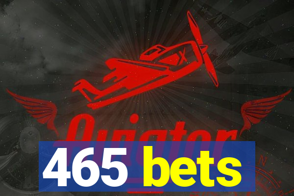 465 bets